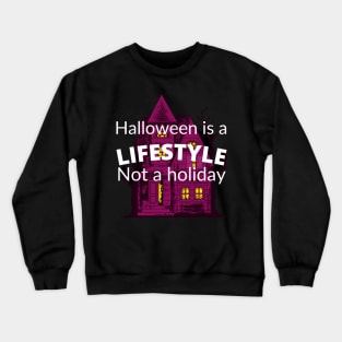 Halloween is a lifestyle Crewneck Sweatshirt